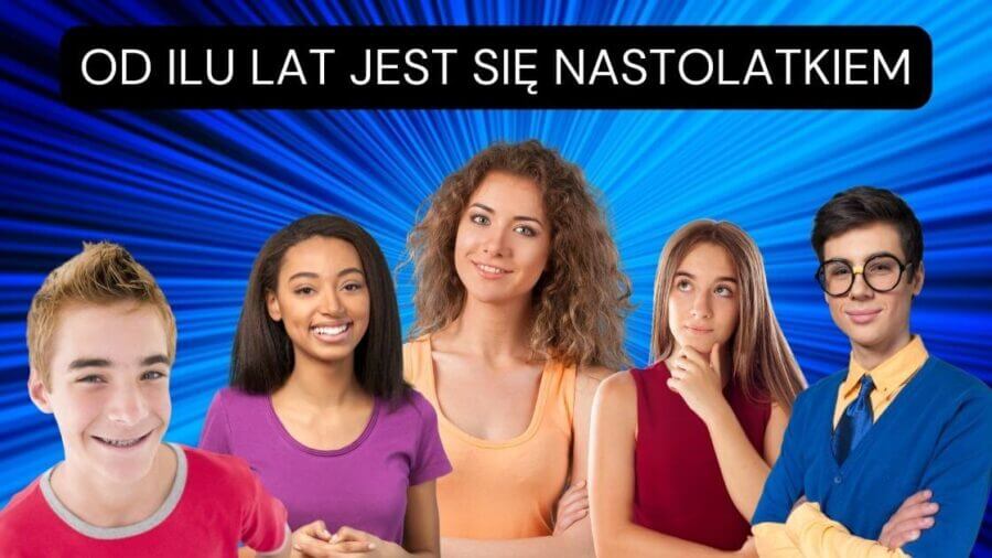 Od ilu lat jest się nastolatkiem