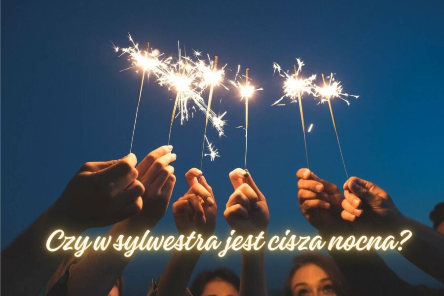 Czy w sylwestra jest cisza nocna? Sprawdź, co musisz wiedzieć